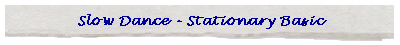 Stationary Basic Slow Dance Step